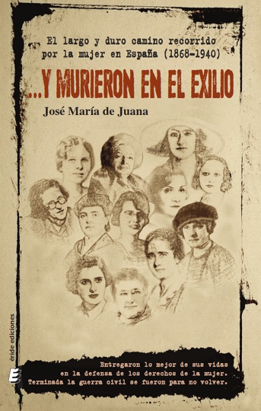 Portada del Libro Y Murieron En El Exilio: El Largo Y Duro Recorrido Por La Mujer En Esp de Jose Maria De Juana Mayoz - 9788417659578
