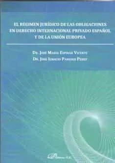 Portada del Libro Regimen Juridico De Las Obligaciones En Derecho Internacional Pri Vado de Jose Maria Espinar Vicente - 9788413243344