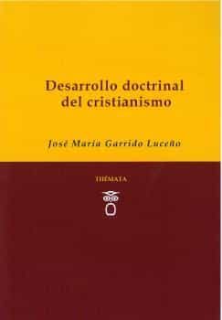 Portada del Libro Desarrollo Doctrinal Del Cristianismo de Jose Maria Garrido Luceño - 9788494815393