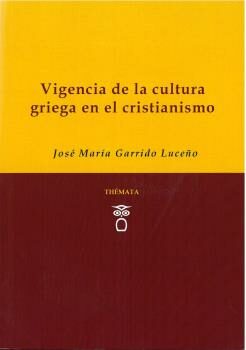 Portada del Libro Vigencia De La Cultura Griega En El Cristianismo de Jose Maria Garrido Luceño - 9788494815386