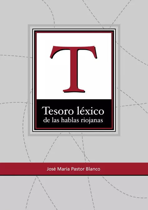 Portada del Libro Tesoro Lexico De Las Hablas Riojanas de Jose Maria Pastor Blanco - 9788495301970