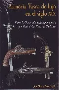 Portada del Libro Armeria Vasca De Lujo En El Siglo Xix de Jose Maria Pelaez Valle - 9788496009950