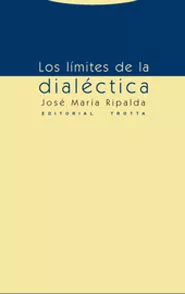 Portada del Libro Los Limites De La Dialectica de Jose Maria Ripalda - 9788481647297