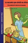 Portada del Libro La Escuela Que Olvido Su Oficio: Como Eliminar La Violencia En La Escu de Jose Maria Valero Garcia - 9788472783256