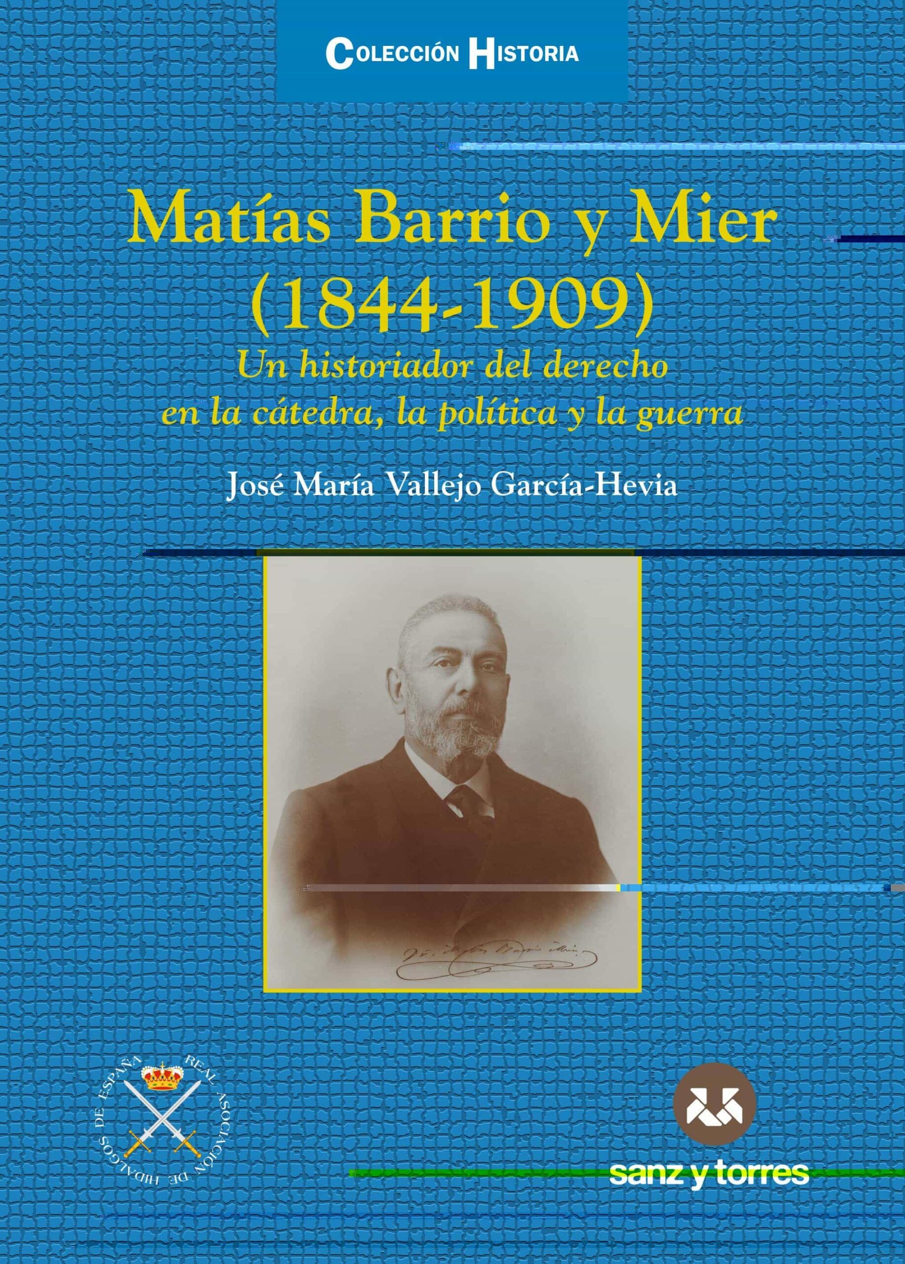 Portada del Libro Matias Barrio Y Mier (1844-1909). Un Historiador Del Derecho En L A Cá de Jose Maria Vallejo Garcia Hevia - 9788417765880