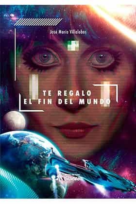Portada del Libro Te Regalo El Fin Del Mundo de Jose Maria Villalobos - 9788417649395