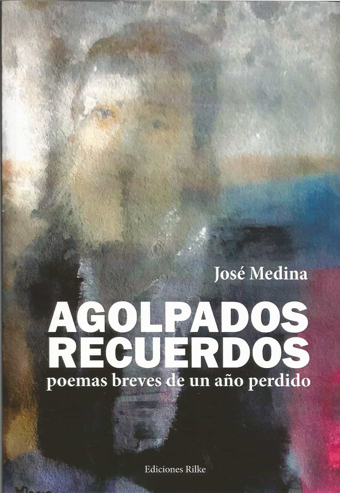 Portada del Libro Agolpados Recuerdos: Poemas Breves De Un Año Perdido de Jose Medina - 9788494933950