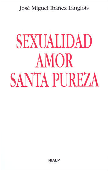 Portada del Libro Sexualidad Amor Santa Pureza de Jose Miguel Ibañez Langlois - 9788432136399