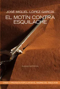Portada del Libro El Motin Contra Esquilache: Crisis Y Protesta Popular En El Madri D De de Jose Miguel Lopez Garcia - 9788420647937