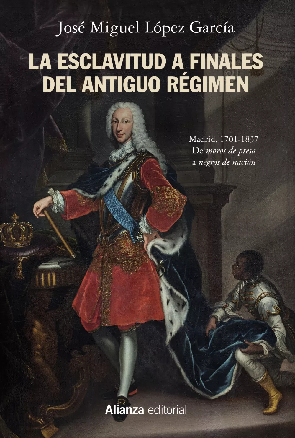 Portada del Libro La Esclavitud A Finales Del Antiguo Regimen: Madrid 1701-1837 de Jose Miguel Lopez Garcia - 9788491818588