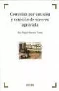 Portada del Libro Comision Por Omision Y Omision De Socorro Agravada de Jose Miguel Sanchez Tomas - 9788497901031