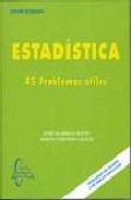Portada del Libro Estadistica: 45 Problemas Utiles de Jose Olarrea Busto - 9788493527174