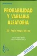 Portada del Libro Probabilidad Y Variable Aleatoria: 25 Problemas Utiles de Jose Olarrea Busto - 9788493527198