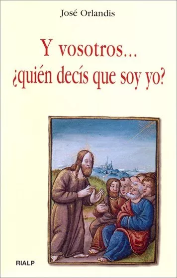 Portada del Libro Y Vosotros... ¿Quien Decis Que Soy Yo? de Jose Orlandis - 9788432136153