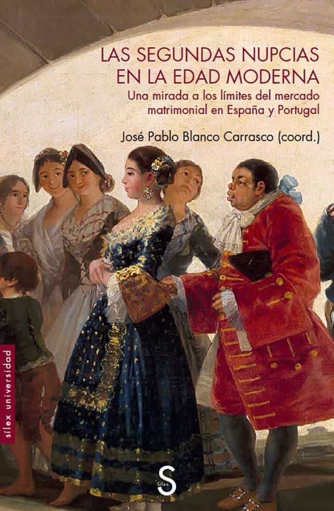 Portada del Libro Las Segundas Nupcias En La Edad Moderna. Una Mirada A Los Límites Del de Jose Pablo Blanco Carrasco - 9788418388002