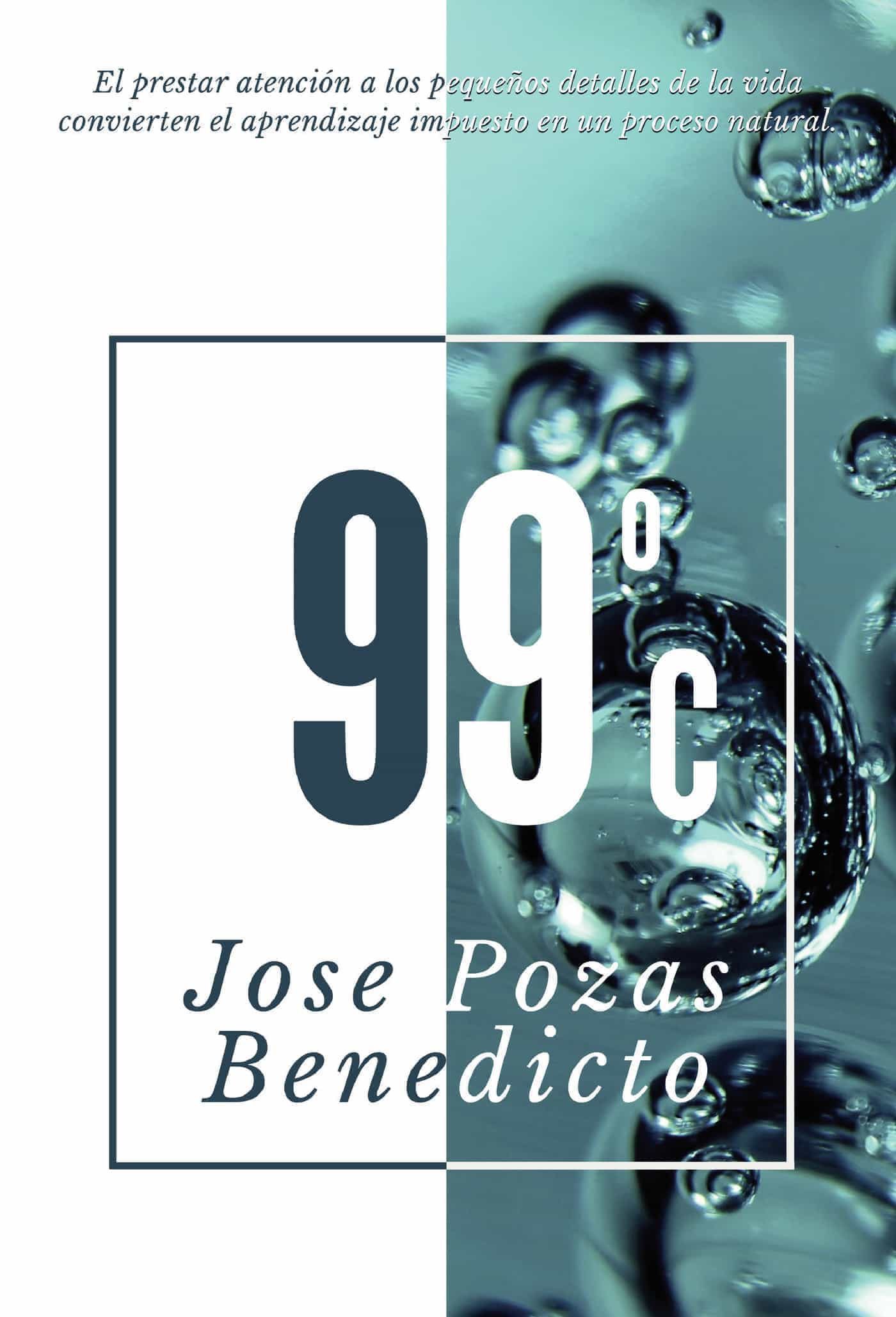 Portada del Libro 99 ºc de Jose Pozas Benedicto - 9788413506562