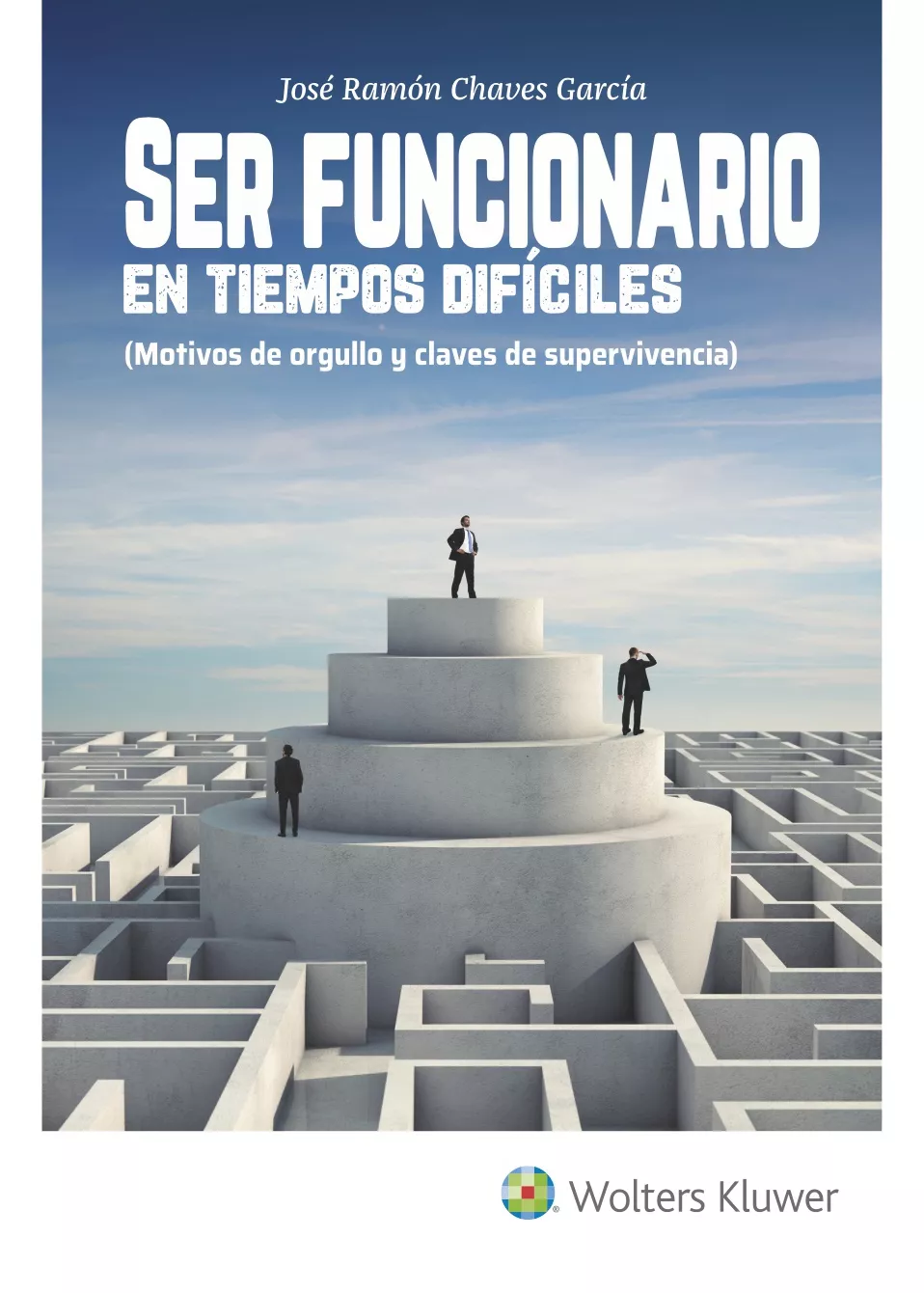 Portada del Libro Ser Funcionario En Tiempos Dificiles de Jose Ramon Chaves Garcia - 9788415651949