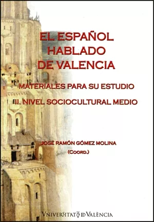 Portada del Libro El Español Hablado De Valencia: Materiales Para Su Estudio: Iii N Ivel de Jose Ramon Gomez Molina - 9788437061528