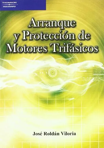 Portada del Libro Arranque Y Proteccion De Motores Trifasicos de Jose Roldan Viloria - 9788428329071