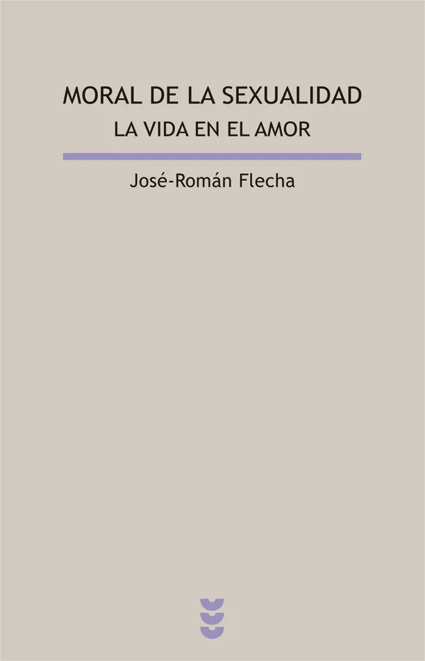 Portada del Libro Moral De La Sexualidad. La Vida En El Amor de Jose Roman Flecha - 9788430115488