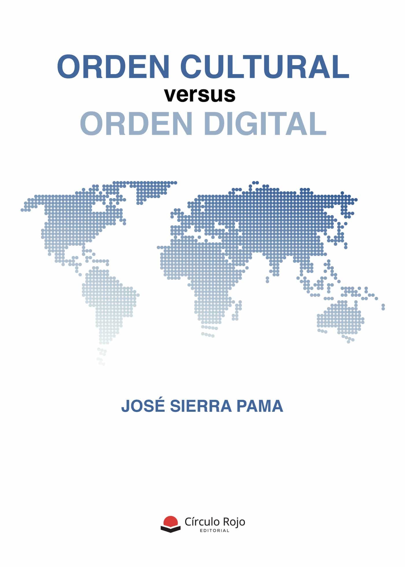 Portada del Libro Orden Cultural Versus Orden Digital de Jose Sierra Pama - 9788413501918