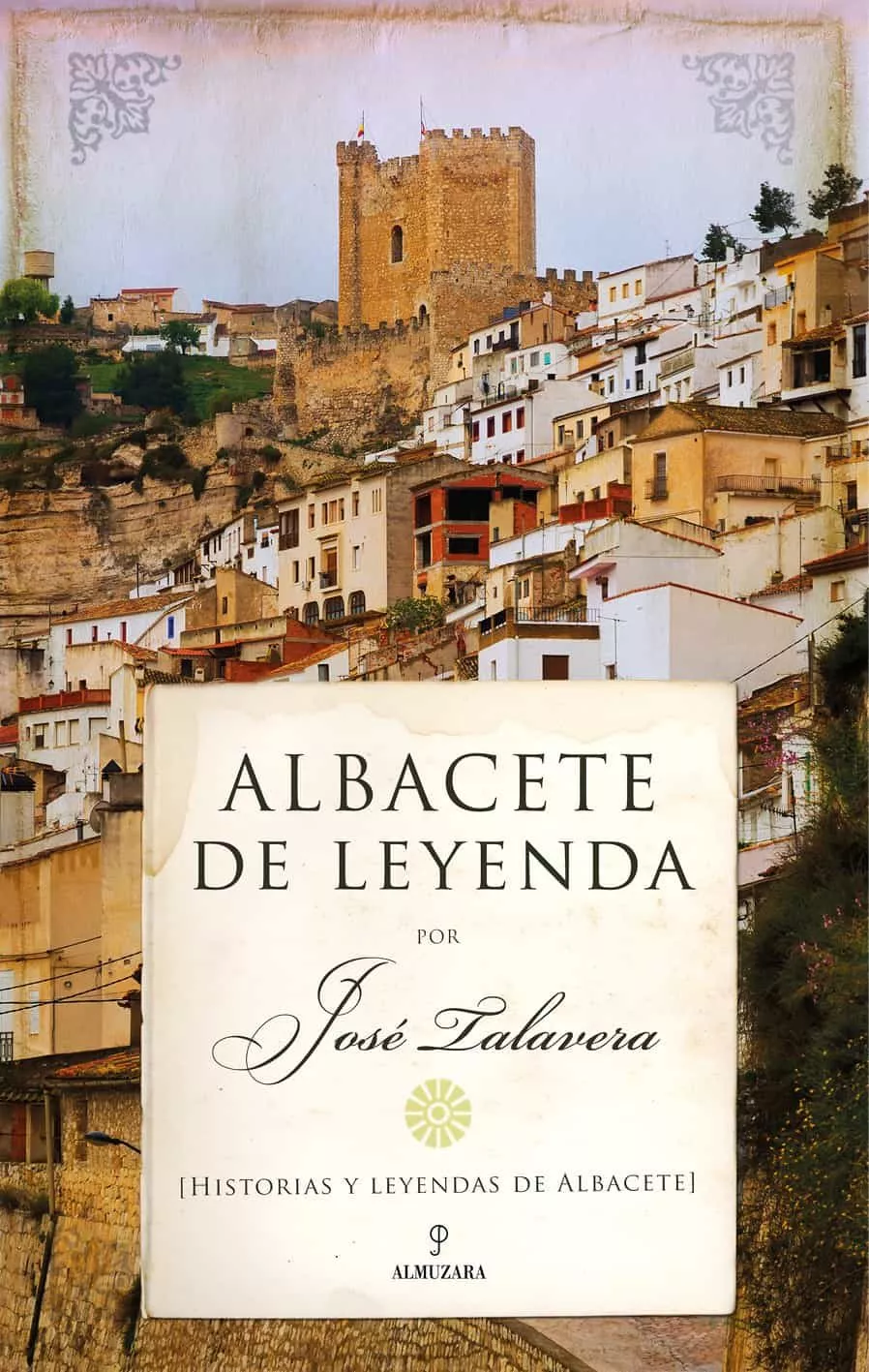 Portada del Libro Albacete De Leyenda de Jose Talavera - 9788418089183