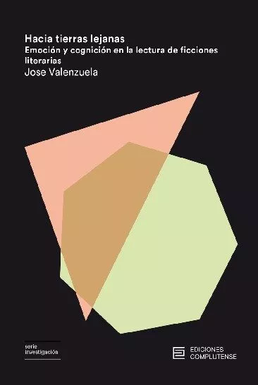 Portada del Libro Hacia Tierras Lejanas: Emocion Y Cognicion En La Lectura De Ficciones de Jose Valenzuela - 9788466936446