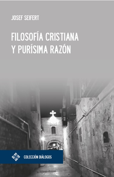 Portada del Libro Filosofía Cristiana Y Purísima Razón de Josef Seifert - 9788417641641