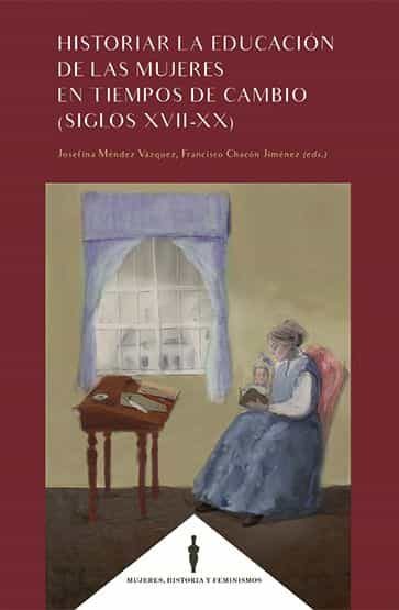 Portada del Libro Historiar La Educación De Las Mujeres En Tiempos De Cambio (Siglo S Xv de Josefina Mendez Vazquez - 9788490459164