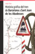 Portada Del Libro Historia Grafica Del Tren De Barcelona A Sant Joan De Les Abadess Es De Josep Clara - 9788496444225