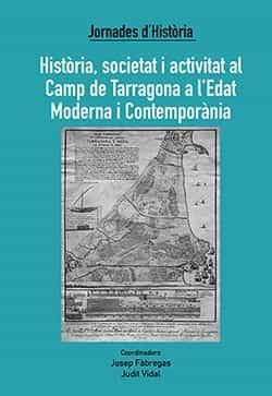 Portada del Libro Historia Societat I Activitat Al Camp De Tarragona A L Edat Mode Rna I de Josep Fabregas - 9788412129588