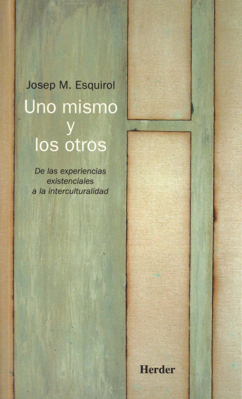 Portada del Libro Uno Mismo Y Los Otros: De Las Experiencias Existenciales A La Int Ercu de Josep M. Esquirol - 9788425424403