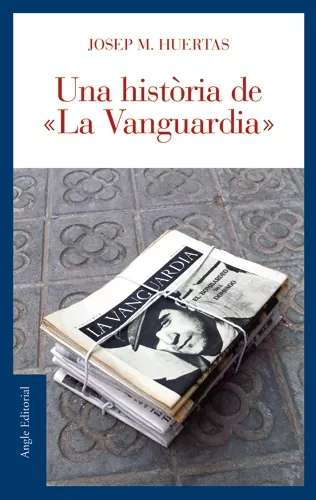 Portada del Libro Una Historia De La Vanguardia de Josep Maria Huertas - 9788496521179