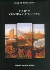 Portada del Libro Felip V Contra Catalunya de Josep Maria Torras I Ribe - 9788423206810