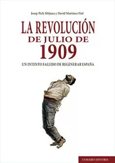 Portada del Libro La Revolución De Julio De 1909. Un Intento Fallido De Regenerar E Spañ de Josep Pich I Mitjana - 9788490458754