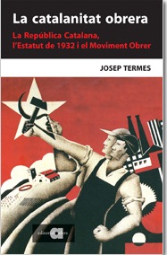 Portada del Libro La Catalanitat Obrera: La Republica Catalana Lestatut De 1932 Al Movim de Josep Termes - 9788495916723