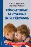 Portada del Libro Como Atenuar La Rivalidad Entre Hermanos: Reducir Los Celos Y Las Pele de Joshua D. Sparrow - 9788497990363