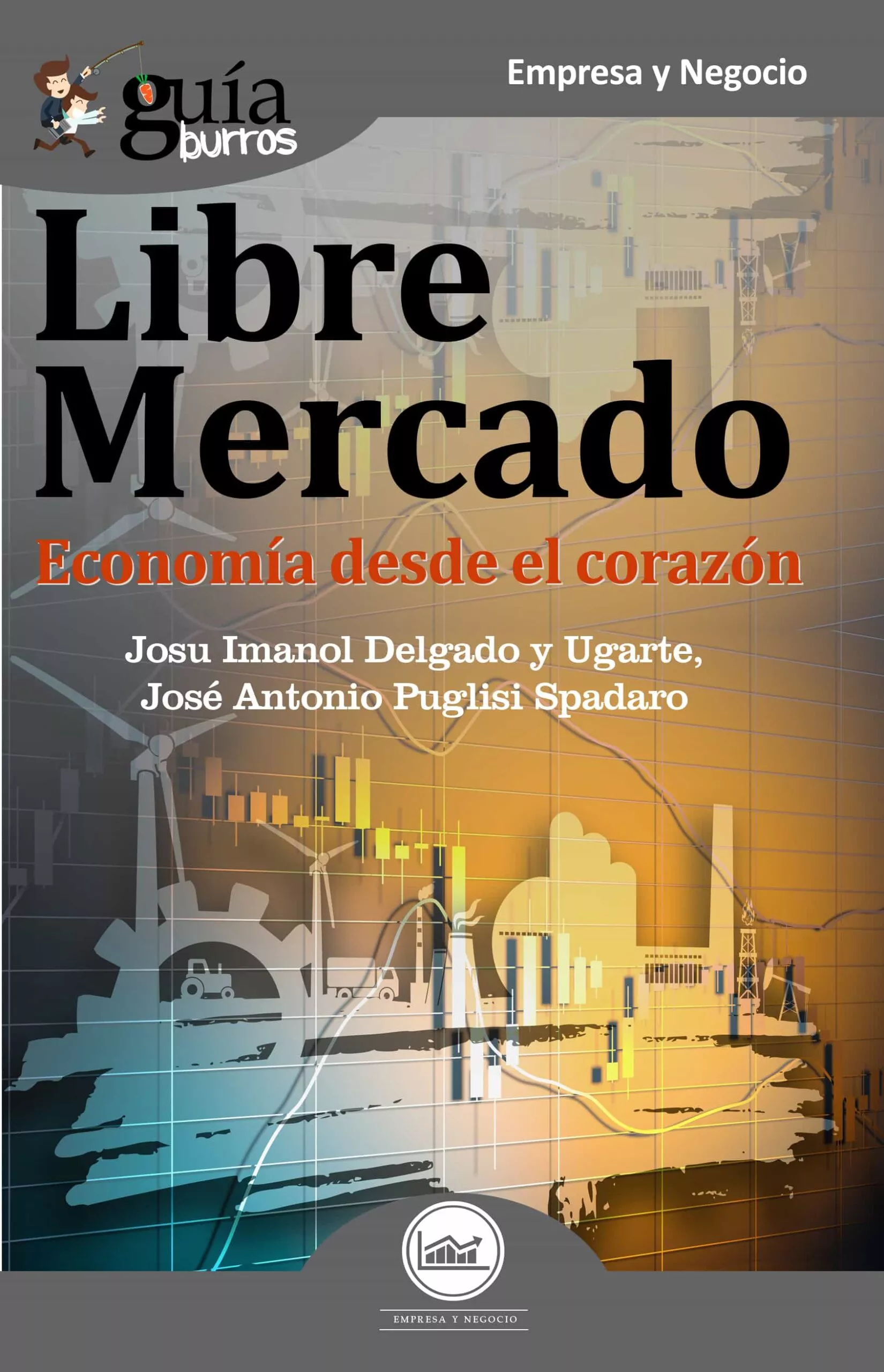 Portada del Libro Guiaburros Libre Mercado: Economia Desde El Corazon de Josu Imanol Delgado Y Ugarte - 9788412055665
