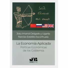 Portada del Libro La Economía Aplicada: Politicas Economicas De Los Gobiernos de Josu Imanol Delgado Y Ugarte - 9788412175110