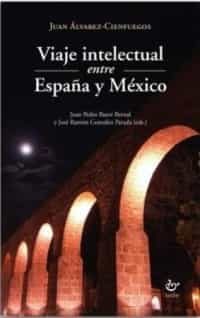 Portada del Libro Viaje Intelectual Entre España Y México de Juan Alvarez Cienfuegos - 9788480539869