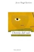 Portada del Libro Detras Del Sol de Juan Angel Juristo - 9788489239647