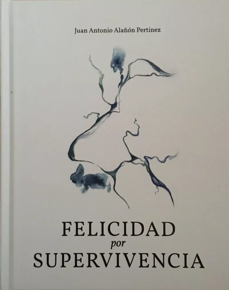 Portada del Libro Felicidad Por Supervivencia: Poesia Virtual de Juan Antonio Alañon Pertinez - 9788412037456