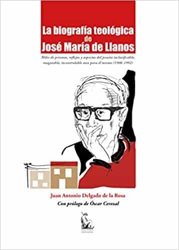 Portada del Libro La Biografia Teologica De Jose Maria De Llanos de Juan Antonio Delgado De La Rosa - 9788477316497