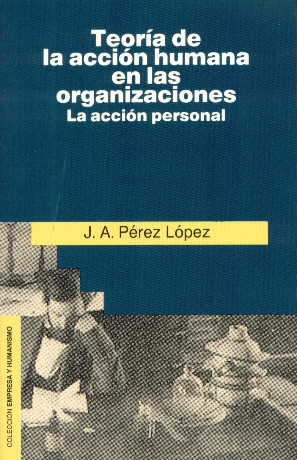 Portada del Libro Teoria De La Accion Humana En Las Organizaciones:La Accion Person Al ( de Juan Antonio Perez Lopez - 9788432127526