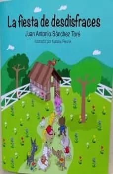 Portada del Libro La Fiesta De Desdisfraces de Juan Antonio Sanchez Tore - 9788409145843