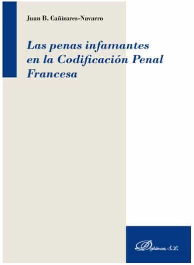 Portada del Libro Penas Infamantes En La Codificacion Penal Francesa Las de Juan B. Cañizares Navarro - 9788413245249