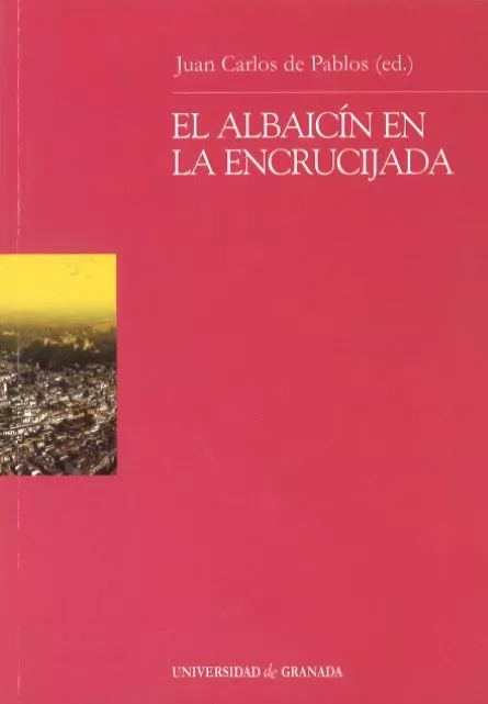 Portada del Libro El Albaicin En La Encrucijada de Juan Carlos De Pablos Ramirez - 9788433835024