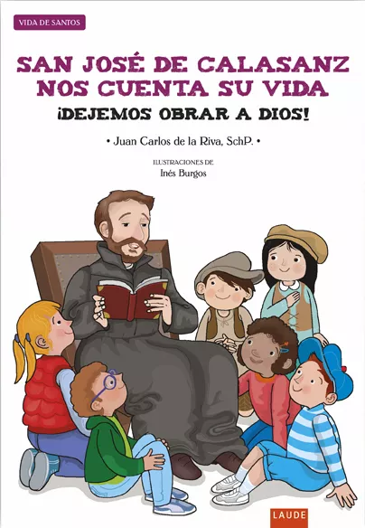Portada del Libro San Jose De Calasanz Nos Cuenta Su Vida ¡Dejemos Obrar A Dios! de Juan Carlos De Riva De Las Heras - 9788414021910