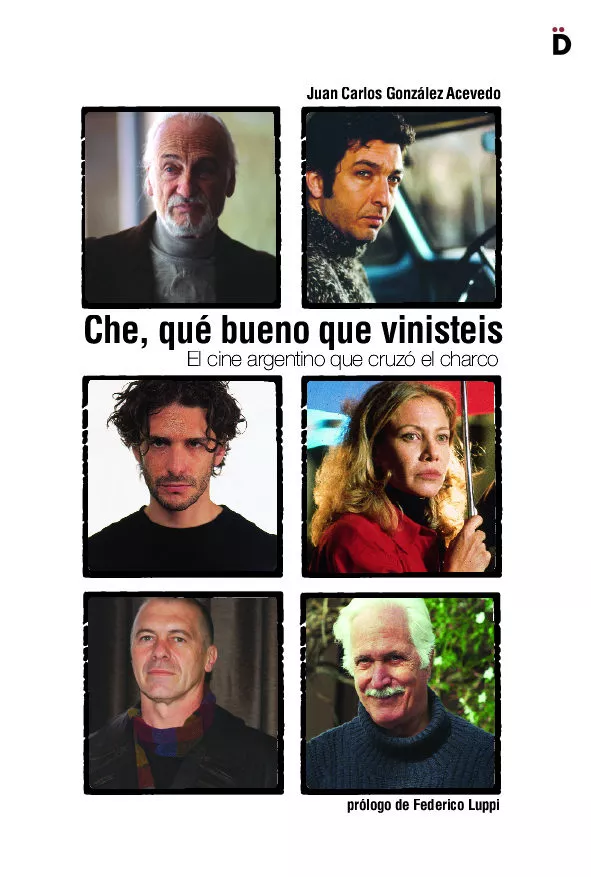 Portada del Libro Che Que Bueno Que Vinisteis: El Cine Argentino Que Cruzo El Char Co de Juan Carlos Gonzalez Acevedo - 9788493399726