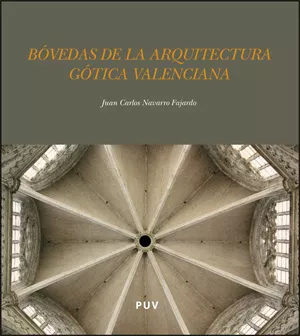 Portada del Libro Bovedas De La Arquitectura Gotica Valenciana de Juan Carlos Navarro Fajardo - 9788437064406